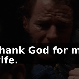 Thank God for my wife.