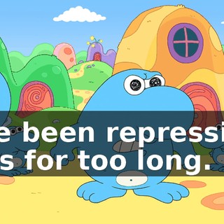I've been repressing this for too long.