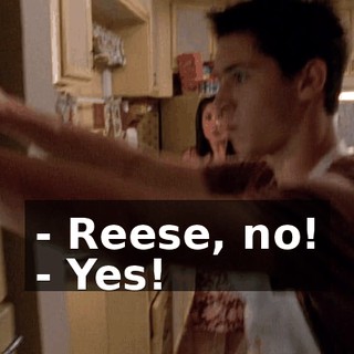 - Reese, no! - Yes!