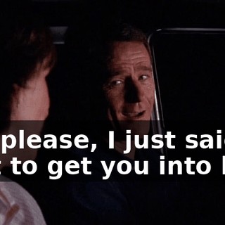 Oh, please, I just said that to get you into bed.