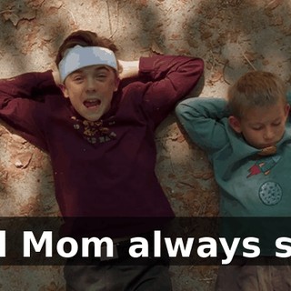 And Mom always says