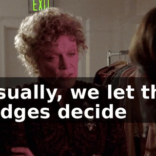 Usually, we let the judges decide