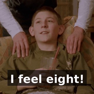 I feel eight!