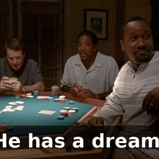 He has a dream.