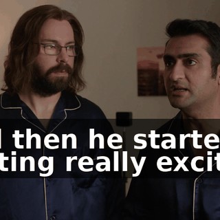 and then he started getting really excited.