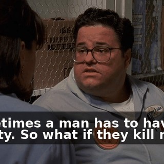 Sometimes a man has to have his dignity. So what if they kill me?
