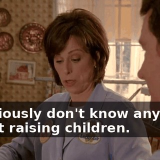 I obviously don't know anything about raising children.