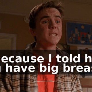 is because I told him you have big breasts.