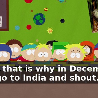♪ And that is why in December I'll go to India and shout... ♪