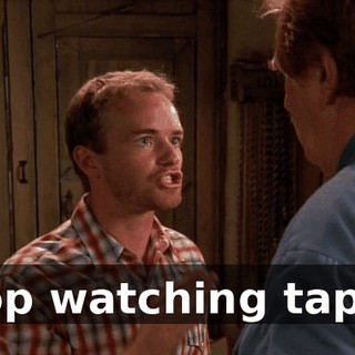 Stop watching tapes.