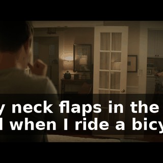if my neck flaps in the wind when I ride a bicycle?