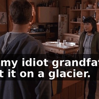 but my idiot grandfather built it on a glacier.