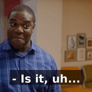 - Is it, uh...