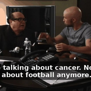 We're talking about cancer. Nobody cares about football anymore.
