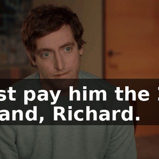 Just pay him the 20 grand, Richard.