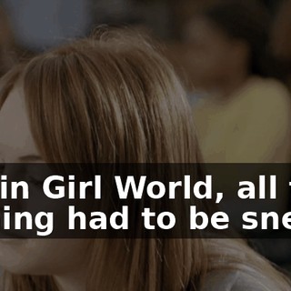 And in Girl World, all the figthing had to be sneaky.