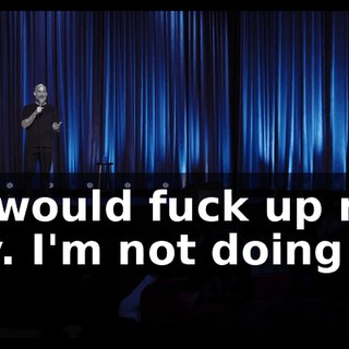 "It would fuck up my day. I'm not doing it."