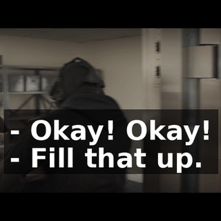 - Okay! Okay! - Fill that up.