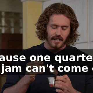 because one quarter of the jam can't come out.