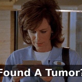 "Found A Tumor?"