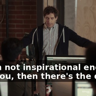 If I'm not inspirational enough for you, then there's the door.