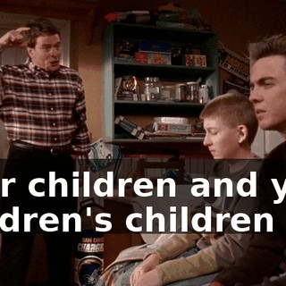 Your children and your children's children