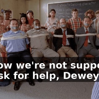 I know we're not supposed to ask for help, Dewey,