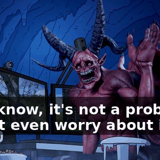 You know, it's not a problem. Don't even worry about it.