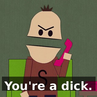 You're a dick.