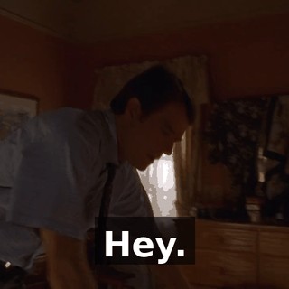 Hey.