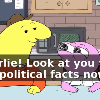 Charlie! Look at you with the political facts now!