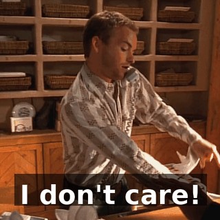I don't care!