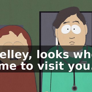 Shelley, looks who's come to visit you.