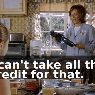 I can't take all the credit for that.