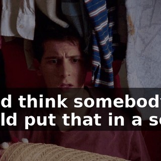 You'd think somebody would put that in a song.