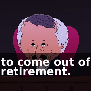 to come out of retirement.