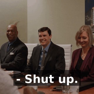 - Shut up.