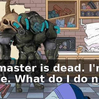 My master is dead. I'm all alone. What do I do now?