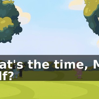 What's the time, Mrs. Wolf?