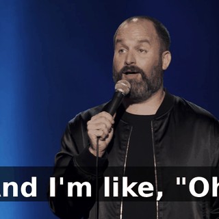 And I'm like, "Oh.