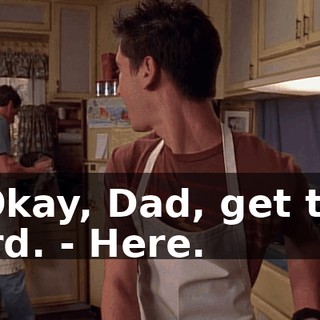 - Okay, Dad, get the bird. - Here.