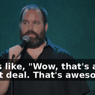 I was like, "Wow, that's a great deal. That's awesome."
