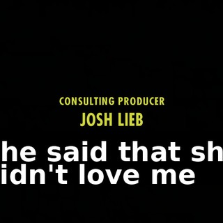 ♪ She said that she didn't love me ♪