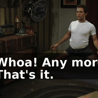 - Whoa! Any more? - That's it.