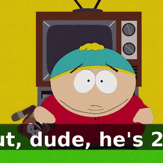But, dude, he's 22!