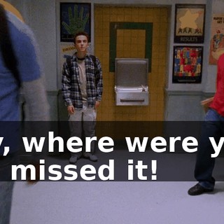 Hey, where were you? You missed it!