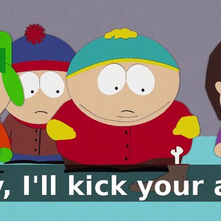 Hey, I'll kick your ass!