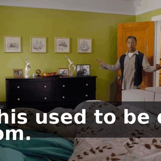 - This used to be our room.