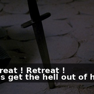 - Retreat ! Retreat ! - Let's get the hell out of here !