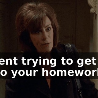 I spent trying to get you to do your homework?